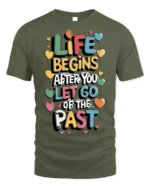 Life Begins Let Go of the Past Motivational T-Shirt - military green t-shirt on white background