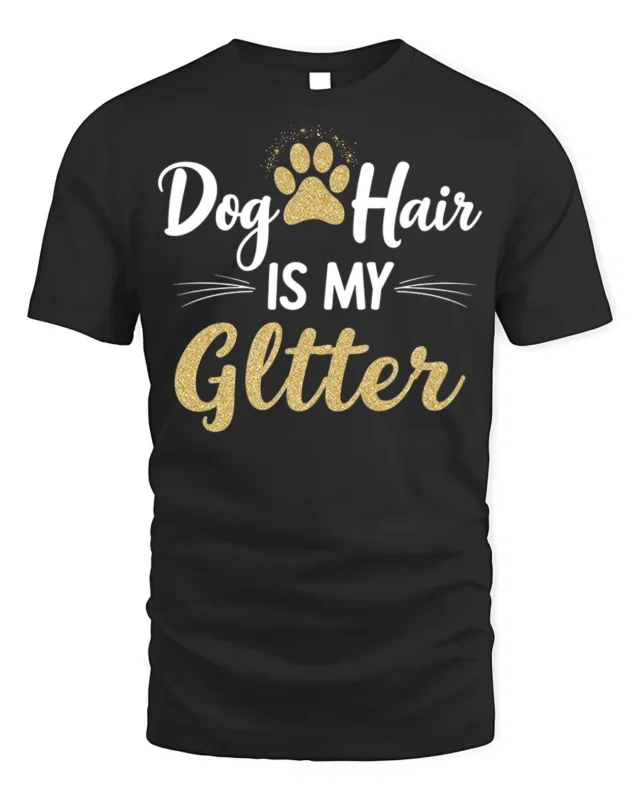 Dog Hair Is My Glitter Funny Pet Lover T-shirt - black t-shirt on white background