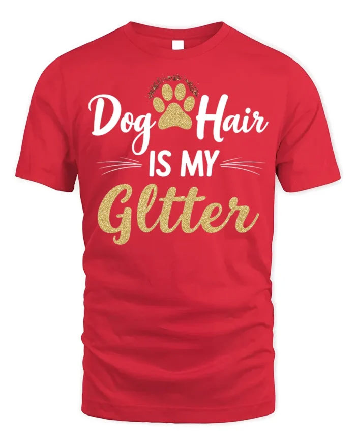 Dog Hair Is My Glitter Funny Pet Lover T-shirt - red t-shirt on white background