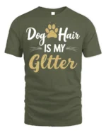 Dog Hair Is My Glitter Funny Pet Lover T-shirt - military green t-shirt on white background