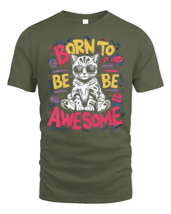 Born To Be Awesome Cool Cat Graphic T-shirt - military green t-shirt on white background