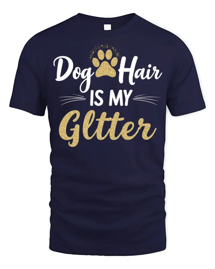 Dog Hair Is My Glitter Funny Pet Lover T-shirt - navy t-shirt on white background