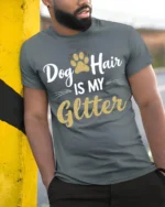 Dog Hair Is My Glitter Funny Pet Lover T-shirt - model in grey shirt leaning against column