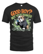 Funny Bulldog Good Boy Not Banker Graphic T-shirt - black t-shirt on white background