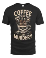 Coffee Makes Me Feel Less Murdery Funny T-shirt - black t-shirt on white background