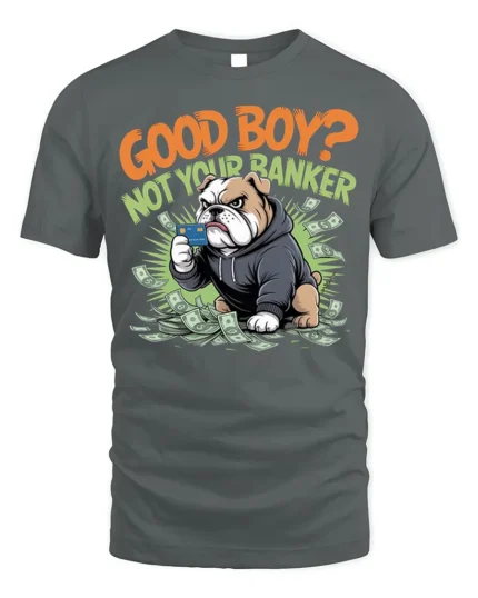 Funny Bulldog Good Boy Not Banker Graphic T-shirt - gray t-shirt on white background