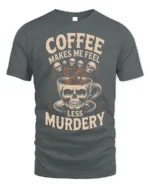 Coffee Makes Me Feel Less Murdery Funny T-shirt - gray t-shirt on white background