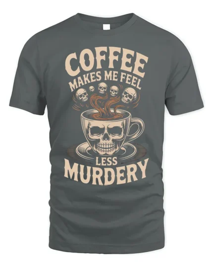 Coffee Makes Me Feel Less Murdery Funny T-shirt - gray t-shirt on white background