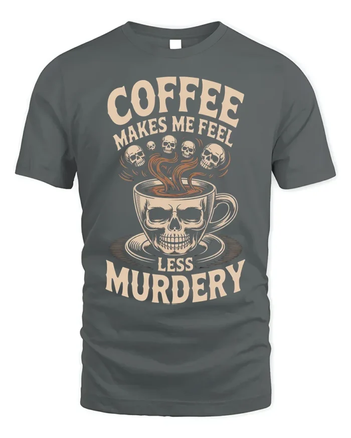 Coffee Makes Me Feel Less Murdery Funny T-shirt - gray t-shirt on white background