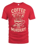 Coffee Makes Me Feel Less Murdery Funny T-shirt - red t-shirt on white background