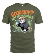 Funny Bulldog Good Boy Not Banker Graphic T-shirt - military green t-shirt on white background