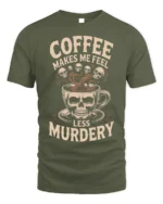 Coffee Makes Me Feel Less Murdery Funny T-shirt - military green t-shirt on white background