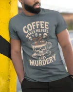 Coffee Makes Me Feel Less Murdery Funny T-shirt - model in grey shirt leaning against column