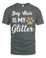 Dog Hair Is My Glitter Funny Pet Lover T-Shirt - gray t-shirt on white background