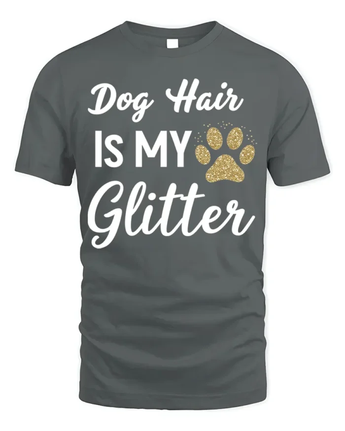 Dog Hair Is My Glitter Funny Pet Lover T-Shirt - gray t-shirt on white background