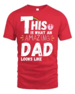 This Is What an Amazing Dad Looks Like T-Shirt - red t-shirt on white background