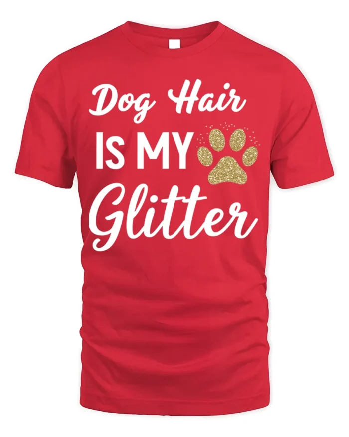 Dog Hair Is My Glitter Funny Pet Lover T-Shirt - red t-shirt on white background