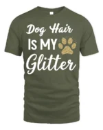 Dog Hair Is My Glitter Funny Pet Lover T-Shirt - military green t-shirt on white background