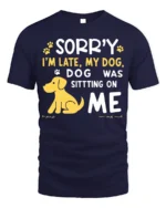 Sorry I’m Late My Dog Was Sitting On Me T-Shirt - navy t-shirt on white background