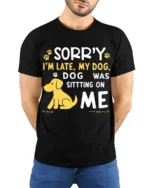 Sorry I’m Late My Dog Was Sitting On Me T-Shirt - model wearing black shirt, hands behind back