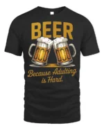 Funny Beer Adulting Is Hard T-Shirt Drinking Tee - black t-shirt on white background