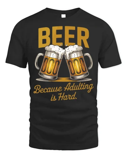 Funny Beer Adulting Is Hard T-Shirt Drinking Tee - black t-shirt on white background