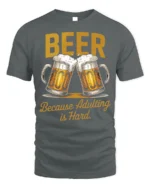 Funny Beer Adulting Is Hard T-Shirt Drinking Tee - gray t-shirt on white background