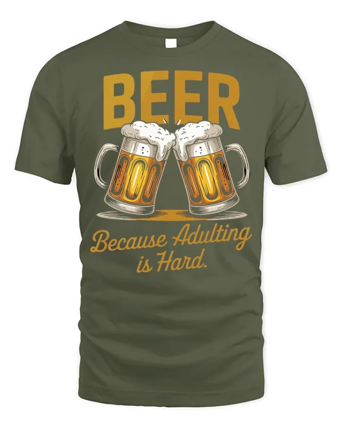 Funny Beer Adulting Is Hard T-Shirt Drinking Tee - military green t-shirt on white background