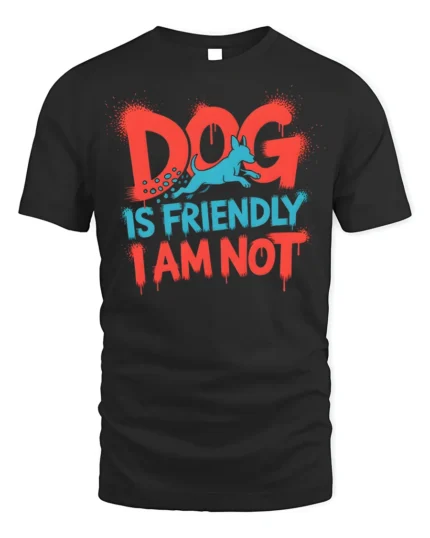 Funny Dog Is Friendly I Am Not Sarcasm T-shirt - black t-shirt on white background