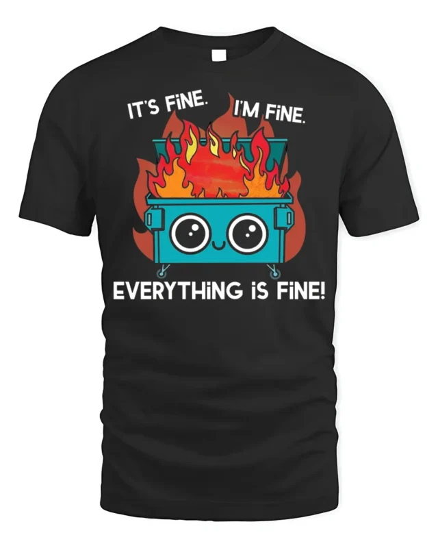 Funny Dumpster Fire Everything Is Fine T-shirt - black t-shirt on white background
