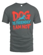 Funny Dog Is Friendly I Am Not Sarcasm T-shirt - gray t-shirt on white background