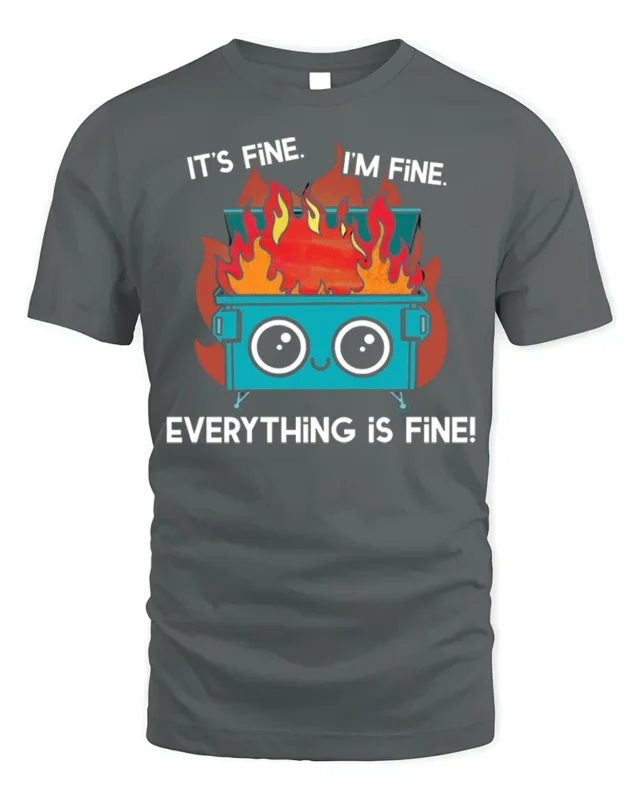 Funny Dumpster Fire Everything Is Fine T-shirt - gray t-shirt on white background