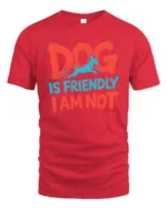 Funny Dog Is Friendly I Am Not Sarcasm T-shirt - red t-shirt on white background