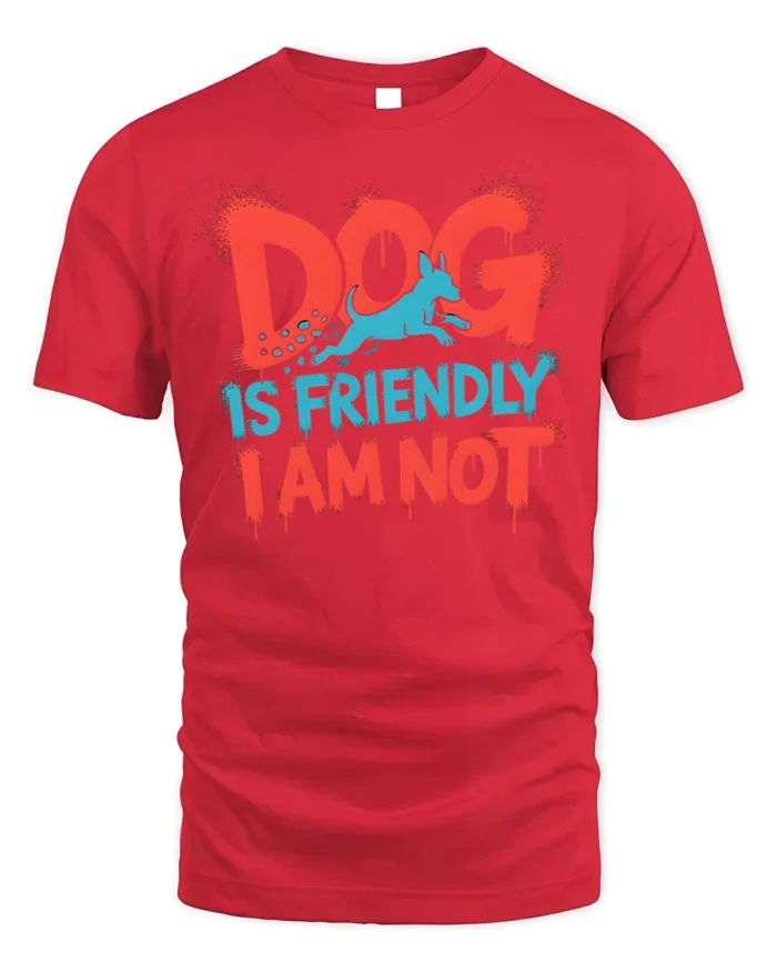 Funny Dog Is Friendly I Am Not Sarcasm T-shirt - red t-shirt on white background