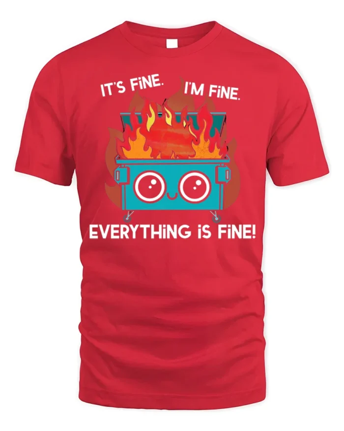 Funny Dumpster Fire Everything Is Fine T-shirt - red t-shirt on white background