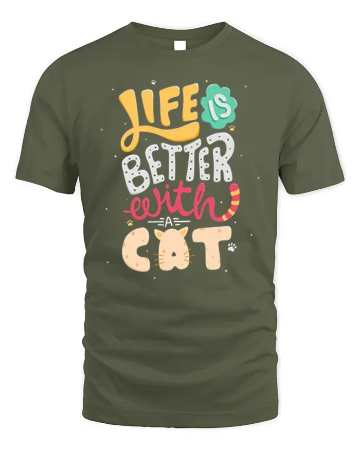 Life Is Better With A Cat Cute Graphic T-shirt - military green t-shirt on white background
