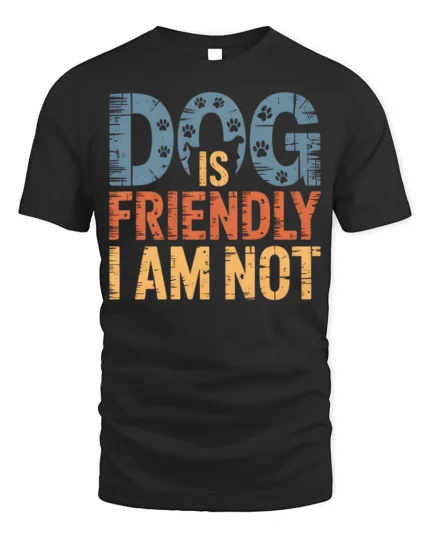 Dog Is Friendly I Am Not Funny Graphic T-Shirt - black t-shirt on white background