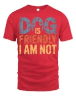 Dog Is Friendly I Am Not Funny Graphic T-Shirt - red t-shirt on white background
