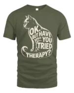 Funny Cat Therapy Quote Sarcastic Graphic T-Shirt - military green t-shirt on white background