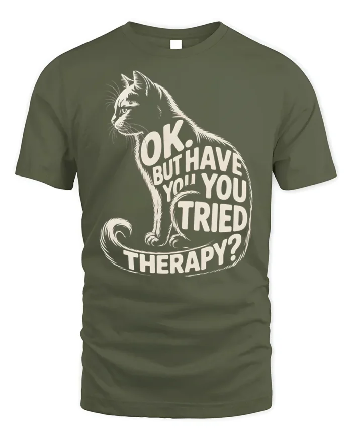 Funny Cat Therapy Quote Sarcastic Graphic T-Shirt - military green t-shirt on white background