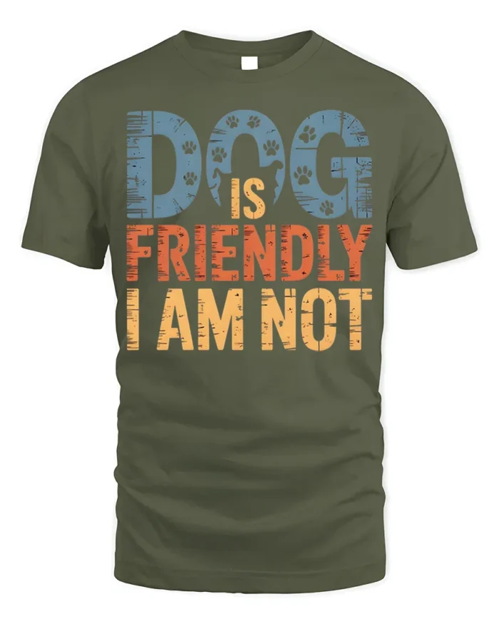 Dog Is Friendly I Am Not Funny Graphic T-Shirt - military green t-shirt on white background