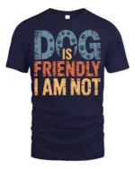 Dog Is Friendly I Am Not Funny Graphic T-Shirt - navy t-shirt on white background
