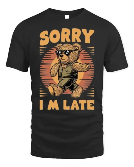 Cool Bear Sorry I’m Late Funny Graphic T-Shirt - black t-shirt on white background