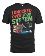 Funny Cat I Knocked Over Your System T-Shirt - black t-shirt on white background
