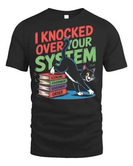 Funny Cat I Knocked Over Your System T-Shirt - black t-shirt on white background