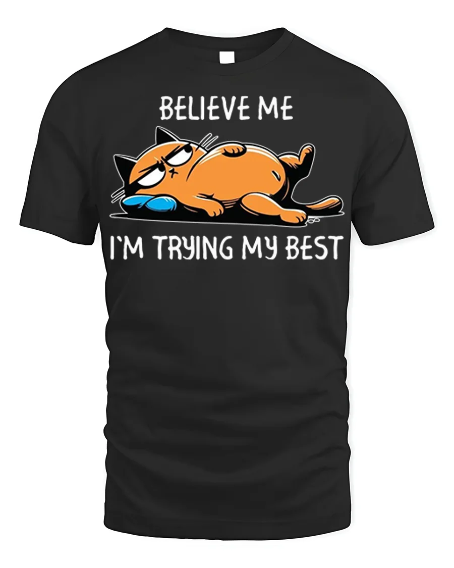 Funny Lazy Cat Believe Me Trying My Best T-Shirt - 1 Funny Lazy Cat Believe Me Trying My Best T-Shirt - black t-shirt on white background