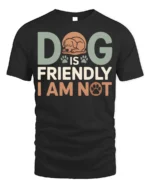 Funny Dog Is Friendly I Am Not Graphic T-Shirt - black t-shirt on white background