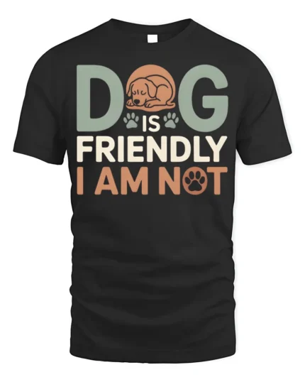 Funny Dog Is Friendly I Am Not Graphic T-Shirt - black t-shirt on white background