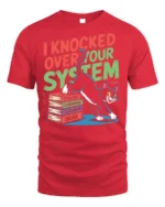 Funny Cat I Knocked Over Your System T-Shirt - red t-shirt on white background
