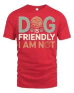 Funny Dog Is Friendly I Am Not Graphic T-Shirt - red t-shirt on white background